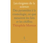 Les énigmes de la science: Des pyramides à la cosmologie, ce que mesurent les faits et les chiffres