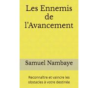 Les Ennemis de l’Avancement: Reconnaître et vaincre les obstacles à votre destinée