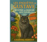 Les Enquêtes de Gustave Tome 3 Mystère au Marché aux Fleurs: Un roman captivant et léger, idéal pour les lecteurs qui aiment les chats malins et les mystères parfumés
