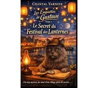 Les Enquêtes de Gustave - Tome 5 : Le Secret du Festival des Lanternes: Un cosy mystery félin, doux et addictif au cœur d’un village plein de secrets