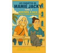 Les Enquêtes de Mamie Jacky Tome 3 : Mystère à Nice Le concierge est monté sans redescendre: Humour, tension douce, personnages attachants et mystère ... irrésistible des Enquêtes de Mamie Jacky.