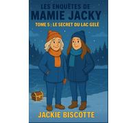 Les Enquêtes de Mamie Jacky - Tome 5 : Le Secret du Lac Gelé: Un cosy mystery hivernal tendre, drôle et captivant