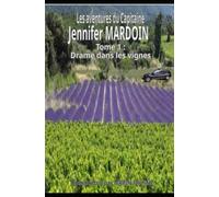 Les enquêtes du Capitaine Jennifer MARDOIN. Tome 1: Drame dans les vignes