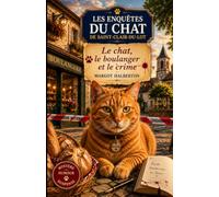 Les enquêtes du chat de Saint-Clair-de-Lot: Le Chat, le Boulanger et le Crime