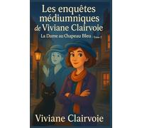 Les enquêtes médiumniques de Viviane Clairvoie Tome 2 : La Dame au Chapeau Bleu: Humour, intuition, esprit (dans tous les sens du terme) et mystère au rendez-vous