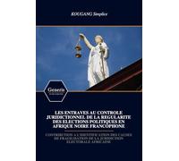 LES ENTRAVES AU CONTROLE JURIDICTIONNEL DE LA REGULARITE DES ELECTIONS POLITIQUES EN AFRIQUE NOIRE FRANCOPHONE: CONTRIBUTION A L’IDENTIFICATION DES ... DE LA JURIDICTION ELECTORALE AFRICAINE