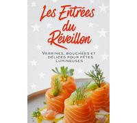 Les Entrées du Réveillon: Verrines, bouchées et délices festifs pour soirées lumineuses (Livres de Noël / Contes pour les tout-petits / Romance, Drame et Thriller, livres de cuisine)