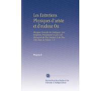 Les Entretiens Physiques d'ariste et d'eudoxe Ou: Physique Nouvelle En Dialogues, Qui Renferme Précisément Ce Qui s'est Découvert de Plus Ourieux & de Plus Utile Dans la Nature. V.4
