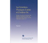 Les Entretiens Physiques d'ariste et d'eudoxe Ou: Physique Nouvelle En Dialogues, Qui Renferme Précisément Ce Qui s'est Découvert de Plus Ourieux & de Plus Utile Dans la Nature. V.5