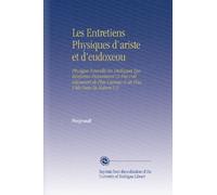 Les Entretiens Physiques d'ariste et d'eudoxeou: Physique Nouvelle En Dialogues Qui Renferme Précisément Ce Pui s'est Découvert de Plus Curieux & de Plus Utile Dans la Nature V.3