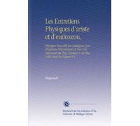 Les Entretiens Physiques d'ariste et d'eudoxeou,: Physique Nouvelle En Dialogues Qui Renferme Précisément Ce Pui s'est Découvert de Plus Curieux & de Plus Utile Dans la Nature V.4