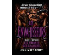 LES ENVAHISSEURS - Saison 3 - LES ENFANTS DES CHAMBRES: Saga1- Les Envahisseurs - Saison 1 L'Arche de Jeff BEZOS 1er - Saison 2 Les Veilleurs