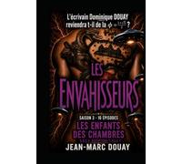 LES ENVAHISSEURS - Saison 3 - LES ENFANTS DES CHAMBRES: Saga1- Les Envahisseurs - Saison 1 L'Arche de Jeff BEZOS 1er - Saison 2 Les Veilleurs