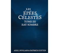 Les Épées Célestes: Tome III : Eau Sombre