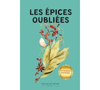 Les épices oubliées: Guide ethnobotanique illustré pour réveiller le corps par les savoirs ancestraux (Sociétés et savoirs paysans)