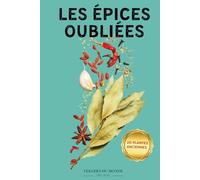 Les épices oubliées: Guide ethnobotanique illustré pour réveiller le corps par les savoirs ancestraux (Sociétés et savoirs paysans)