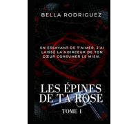Les épines de ta rose (Saga wattpad de bella rodriguez)