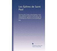 Les Épîtres de Saint Paul: étud ées dans l'ordre chronologique, texte latin, traduction d'après le texte grec, avec commentaires, appuyés sur les ... théologie de l'histoire et de la philologie