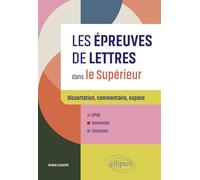 Les épreuves de Lettres dans le supérieur: Dissertation, commentaire, exposé - CPGE, Université, Concours