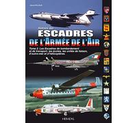 LES ESCADRES DE L’ARMÉE DE L'AIR_TOME 2: Escadres Et Unités De Bombardement Et De Transport De 1945 à Nos Jours (Inclus Glam, B-26 Et C-119 En Indochine)