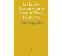 Les Escales Françaises sur la Route de l'Inde, 1638-1731