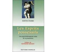 Les esprits possessifs: Une psychothérapeute traite de la possession