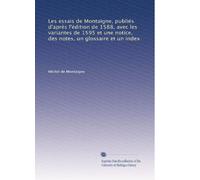 Les essais de Montaigne, publiés d'après l'édition de 1588, avec les variantes de 1595 et une notice, des notes, un glossaire et un index: Volume 5