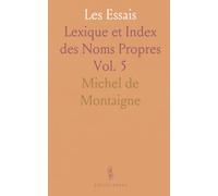 Les Essais: Lexique et Index des Noms Propres