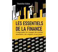 Les Essentiels De La Finance: Comprendre les rouages du système monétaire, des origines à nos jours