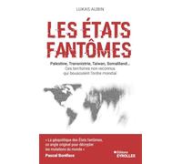 Les Etats fantômes: Palestine, Transnistrie, Taïwan, Somaliland... Ces territoires non reconnus qui bousculent l'ordre mondial