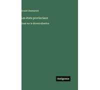Les états provinciaux: Essai sur la décentralisation