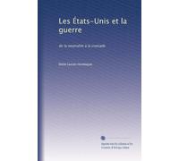 Les États-Unis et la guerre: de la neutralité à la croisade