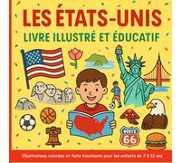 Les États-Unis - Livre illustré et éducatif: Illustrations colorées et faits fascinants pour les enfants de 7 à 12 ans