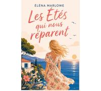 Les Étés qui nous réparent: Un roman bouleversant sur l’amour, la reconstruction et ces secondes chances qui changent une existence entière.