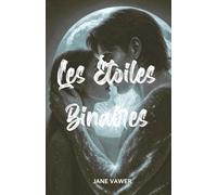 Les étoiles Binaires: Une New Romance française slow burn intense et émotionnelle sur l’amitié, les blessures et le vrai amour (Binary Hearts)