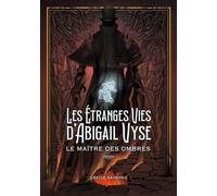 Les Étranges Vies d'Abigail Vyse : Le Maître des Ombres: Livre 2 de la fantasy historique - Mediums & fantômes: 2/3