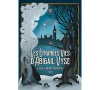 Les Étranges Vies d'Abigail Vyse : Les Héritages: Livre 1 : Les Héritages: 1/3