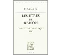 Les êtres de raison.: Dispute métaphysique LIV (Bibliotheque Des Textes Philosophiques)