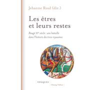 Les êtres et leurs restes: Baugé XVe siècle : une bataille dans l'histoire des trois royaumes