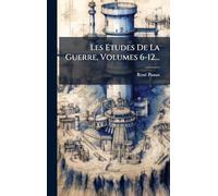 Les Etudes De La Guerre, Volumes 6-12...