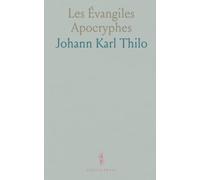 Les Évangiles Apocryphes: Traduits d’après J. C. Thilo, avec Notice sur les Textes Apocryphes de l’Ancien Testament