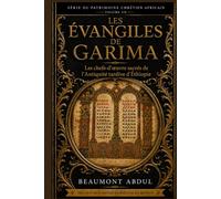 LES ÉVANGILES DE GARIMA: Les chefs-d'œuvre sacrés de l'Antiquité tardive d'Éthiopie