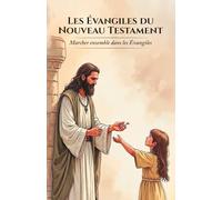 Les Évangiles du Nouveau Testament: Marcher ensemble dans les Évangiles
