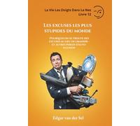 Les excuses les plus stupides du monde: Pourquoi on se trouve des excuses au lieu de grandir - et autres perles d’auto-illusion