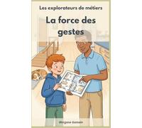Les explorateurs de métiers: La force des gestes