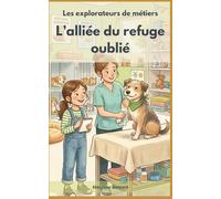 Les explorateurs de métiers: L'alliée du refuge oublié