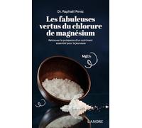 Les fabuleuses vertus du chlorure de magnésium: Retrouver la puissance d'un nutriment essentiel pour la jeunesse