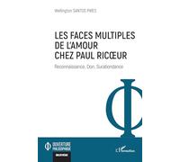 Les faces multiples de l’amour chez Paul Ricœur: Reconnaissance, Don, Surabondance (Ouverture Philosophique)