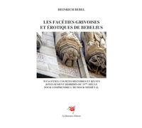 Les Facéties grivoises et érotiques de Bebelius: 70 facéties, courtes histoires et récits joyeusement débridés et du 15ème siècle pour comprendre l'humour médiéval