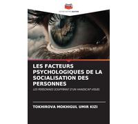 Les Facteurs Psychologiques de la Socialisation Des Personnes: LES PERSONNES SOUFFRANT D'UN HANDICAP VISUEL